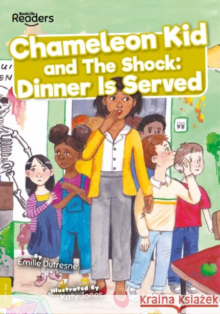 Chameleon Kid and The Shock: Dinner is Served Emilie Dufresne 9781839274022 BookLife Publishing