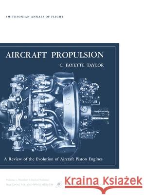 Aircraft Propulsion: A Review of the Evolution of Aircraft Piston Engines C Fayette Tatlor 9781839310034 www.Militarybookshop.Co.UK