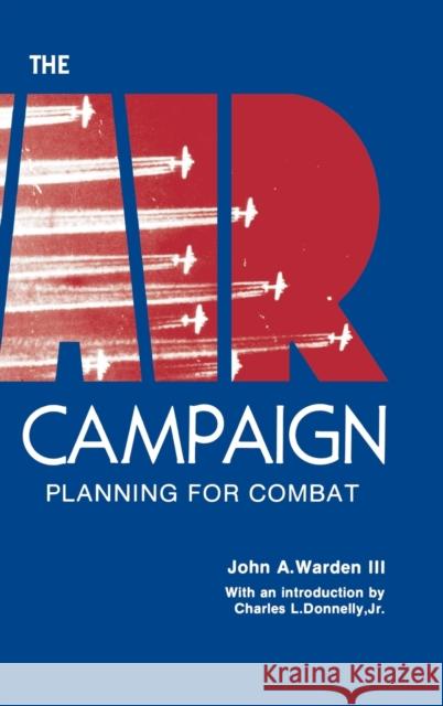 The Air Campaign: Planning for Combat John a Warden 9781839310058 www.Militarybookshop.Co.UK