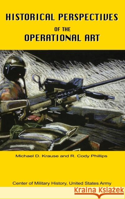 Historical Perspectives of the Operational Art Michael D Krause 9781839310089 www.Militarybookshop.Co.UK
