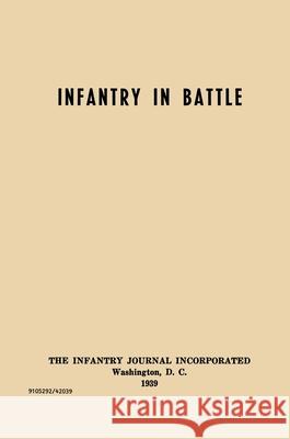 Infantry in Battle - The Infantry Journal Incorporated, Washington D.C., 1939 Infantry School 9781839310232 www.Militarybookshop.Co.UK