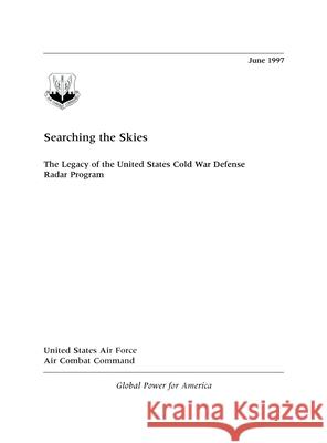 Searching the Skies: The Legacy of the United States Cold War Defense Radar Program David F Winkler 9781839310324 www.Militarybookshop.Co.UK