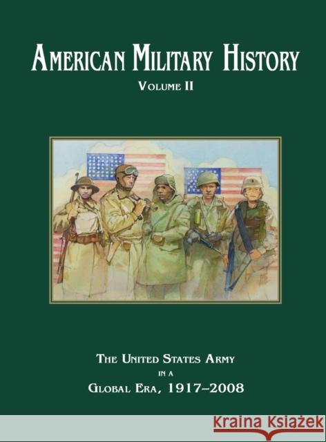 American Military History Volume 2: The United States Army in a Global Era, 1917-2010 Richard W Stewart 9781839310348 www.Militarybookshop.Co.UK