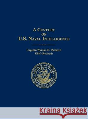A Century of U.S. Naval Intelligence Wyman H Packard 9781839310362 www.Militarybookshop.Co.UK