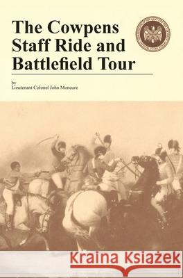 The Cowpens: Staff Ride and Battlefield Tour John Moncure 9781839310423