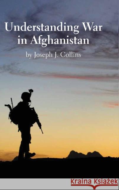 Understanding War in Afghanistan Joseph J Collins 9781839310430 www.Militarybookshop.Co.UK