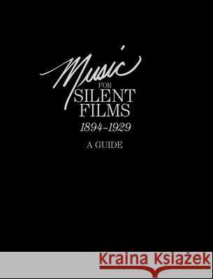 Music for Silent Films 1894-1929: A Guide Gillian B Anderson 9781839310522 www.Militarybookshop.Co.UK