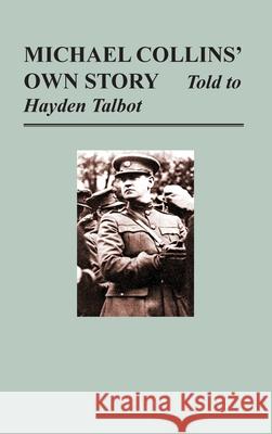 Michael Collins' Own Story - Told to Hayden Tallbot Michael Collins (Oxford College of Further Education) 9781839310539 www.Militarybookshop.Co.UK