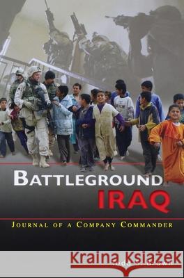 Battleground Iraq: The Journal of a Company Commander Todd S Brown 9781839310560 www.Militarybookshop.Co.UK