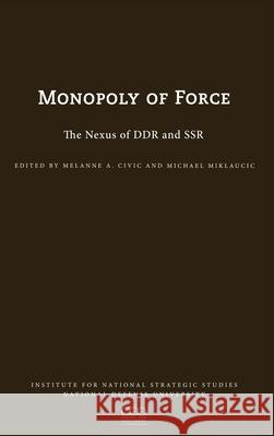 The Monopoly of Force: The Nexus of DDR and SSR Melanie L Civic 9781839310775 www.Militarybookshop.Co.UK