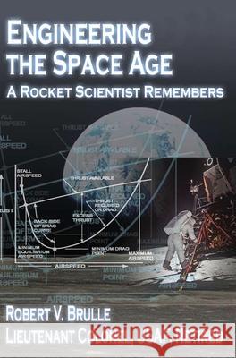 Engineering the Space Age: A Rocket Scientist Remembers Robert V. Brulle 9781839310911 www.Militarybookshop.Co.UK