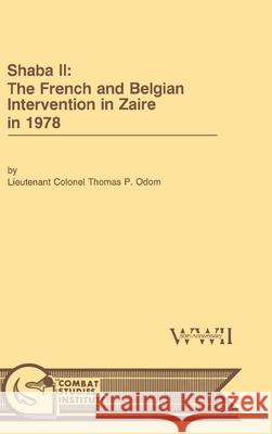 Shaba II: The French and Belgian Intervention in Zaire in 1978 Thomas P Odom 9781839310973 www.Militarybookshop.Co.UK