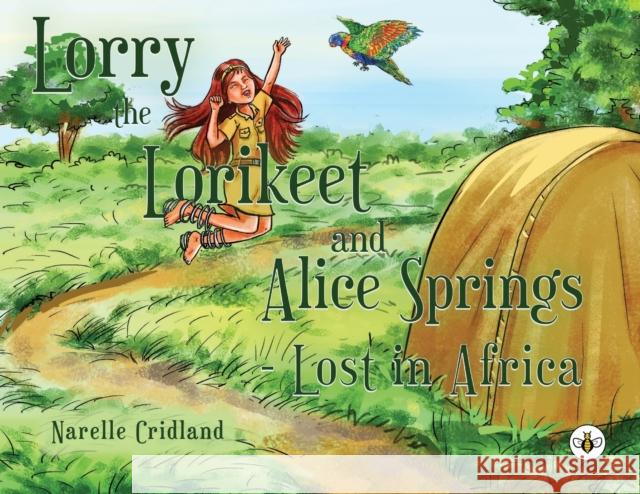 Lorry the Lorikeet and Alice Springs - Lost in Africa. Narelle Cridland 9781839341410 Olympia Publishers