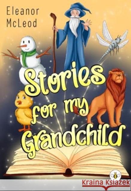 Stories for My Grandchild Eleanor McLeod 9781839341724