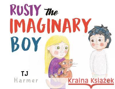 Rusty The Imaginary Boy T. J. Harmer 9781839342783