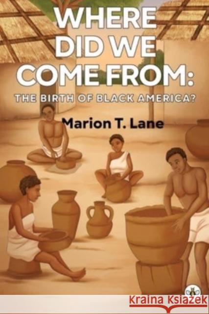 Where Did We Come from: The Birth of Black America? Marion T. Lane 9781839343131 Olympia Publishers