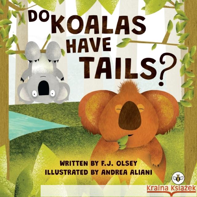 Do Koalas Have Tails? F.J. Olsey 9781839344640 Olympia Publishers
