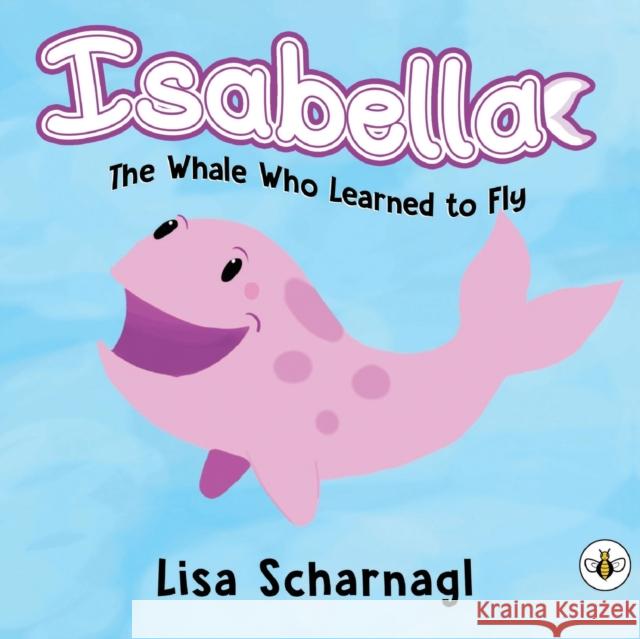 Isabella: The Whale Who Learned to Fly Scharnagl, Lisa 9781839345036 Olympia Publishers