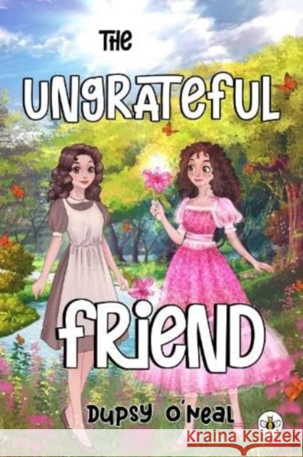 The Ungrateful Friend Dupsy Oâ€™neal 9781839345388 Olympia Publishers