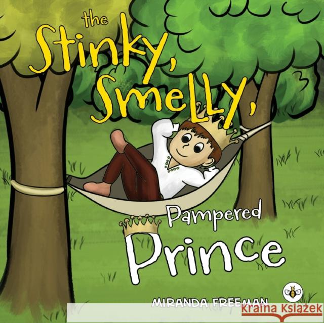 The Stinky, Smelly, Pampered Prince Miranda Freeman 9781839345654 Olympia Publishers