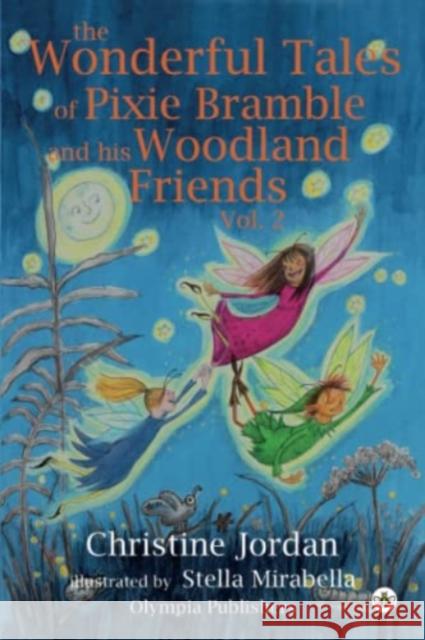 The Wonderful Tales of Pixie Bramble and his Woodland Friends Vol 2 Christine Jordan 9781839345784 Olympia Publishers