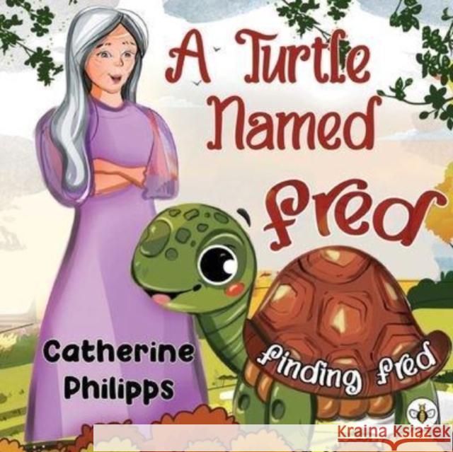 A Turtle Named Fred: Finding Fred Catherine Philipps 9781839345883 Olympia Publishers