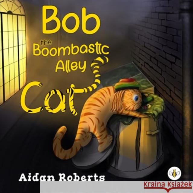 Bob the Boombastic Alley Cat Aidan Roberts 9781839346323