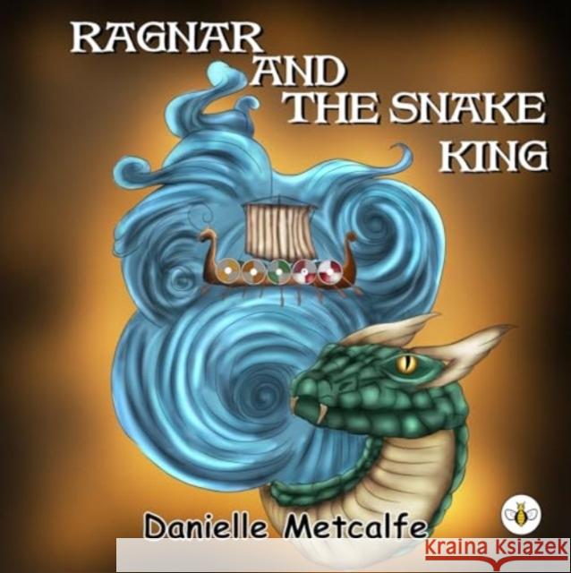 Ragnar and The Snake King Danielle Metcalfe 9781839347375