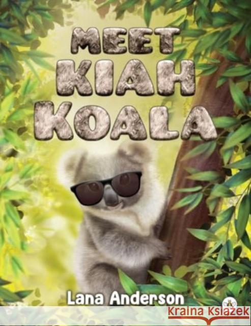 Meet Kiah Koala Lana Anderson 9781839347412 Olympia Publishers