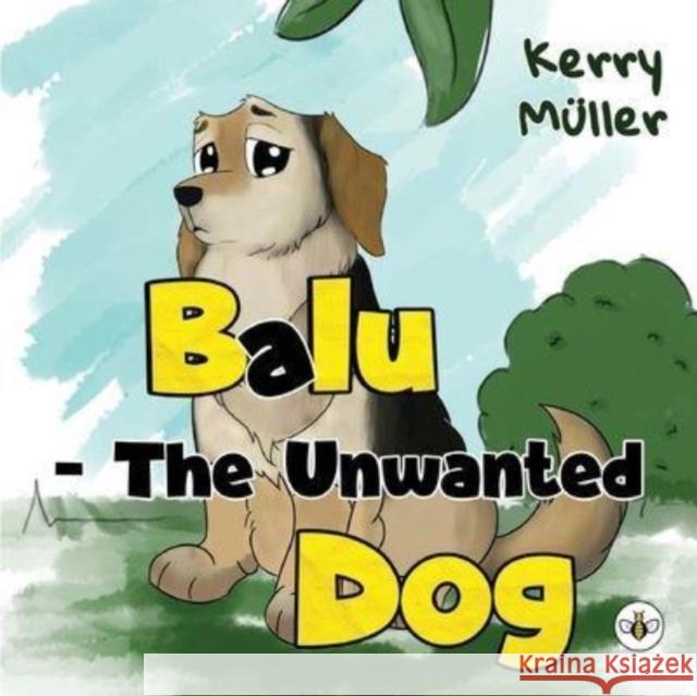 Balu - The Unwanted Dog Kerry M?ller 9781839347658