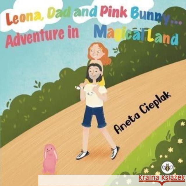 Leona, Dad and Pink Bunny Aneta Cieplak 9781839348402