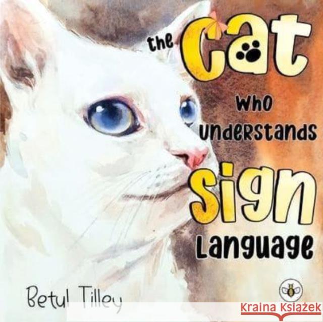 The Cat Who Understands Sign Language Betul Tilley 9781839348440