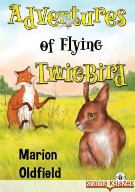 Adventures of Flying TwigBird Marion Oldfield 9781839348556