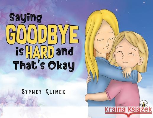 Saying Goodbye is Hard, and That's Okay Sydney Klimek 9781839348730