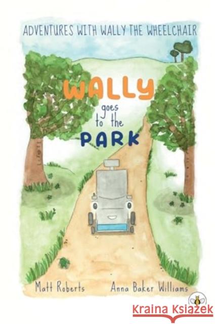 Adventures with Wally the Wheelchair: Wally Goes to the Park Matt Roberts 9781839349362