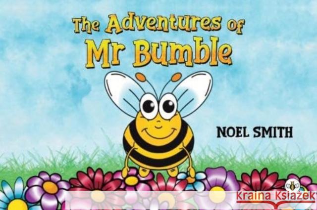 The Adventures of Mr Bumble Noel Smith 9781839349768 Olympia Publishers