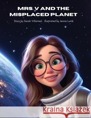 Mrs. V and the Misplaced Planet Sarah Villarreal 9781839349980 Olympia Publishers