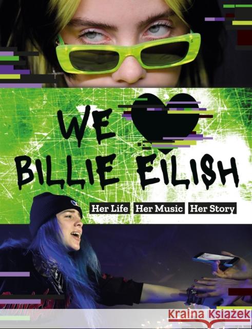 We Love Billie Eilish: Her Life - Her Music - Her Story Mortimer Children's Books 9781839350252 Welbeck Publishing Group