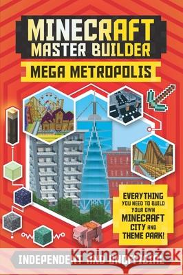 Master Builder: Minecraft Mega Metropolis (Independent & Unofficial): Build Your Own Minecraft City and Theme Park Rooney, Anne 9781839350337 Mortimer Children's