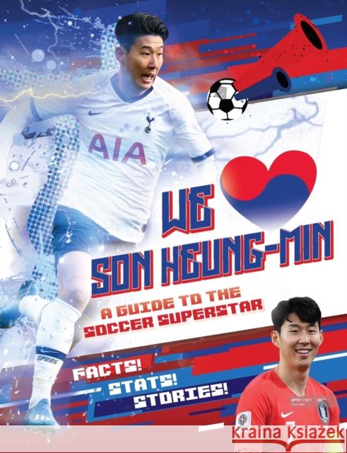 We Love Son Heung-Min: A Guide to the Soccer Superstar Emily Stead 9781839350429