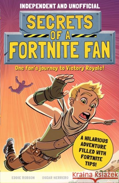 Secrets of a Fortnite Fan (Independent & Unofficial): Book 1 Eddie Robson 9781839350450