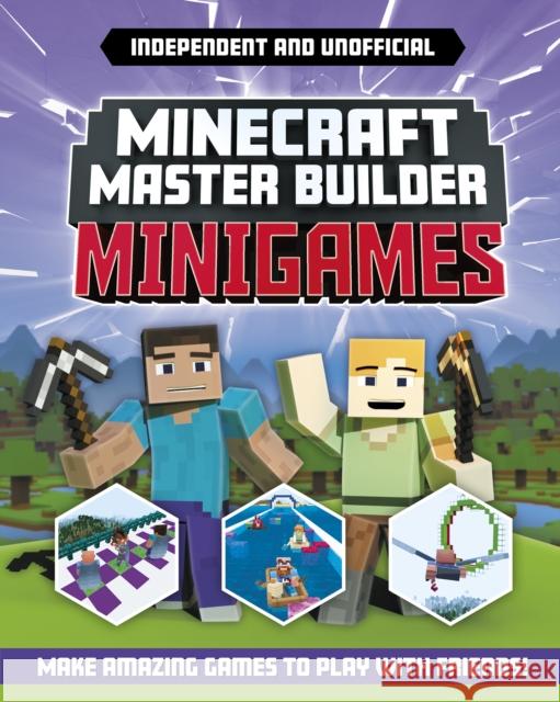 Master Builder - Minecraft Minigames (Independent & Unofficial): Amazing Games to Make in Minecraft Sara Stanford 9781839351440 Welbeck Publishing Group