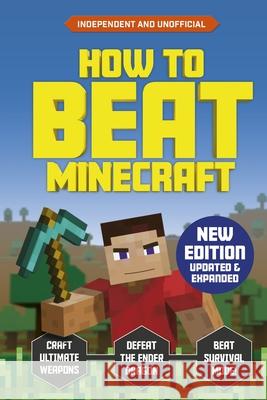 How to Beat Minecraft: Extended Edition: Independent and Unofficial Eddie Robson Kevin Pettman 9781839352355