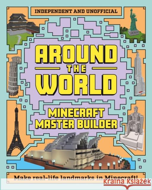 Minecraft Builder - Around the World: Independent and Unofficial Mortimer Children's Books 9781839352676