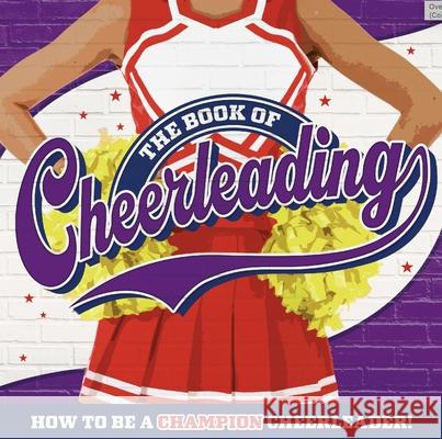 The Book of Cheerleading Welbeck Children's Books 9781839352935 Mortimer Children's