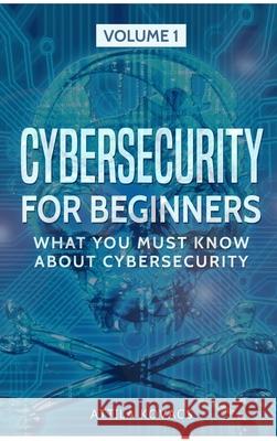 Cybersecurity for Beginners: What You Must Know about Cybersecurity Attila Kovacs 9781839380013 Sabi Shepherd Ltd