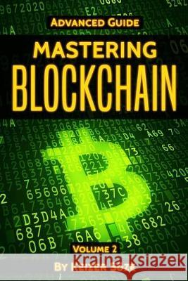 Mastering Blockchain: Advanced Guide Keizer Soze 9781839380402 Sabi Shepherd Ltd