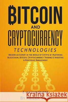 Bitcoin and Cryptocurrency Technologies: 6 Books in 1 Keizer Soze 9781839380464