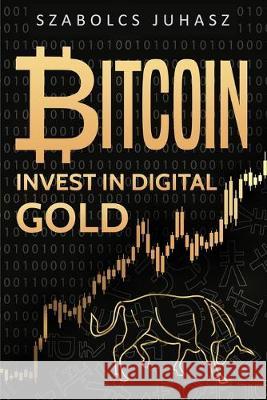 Bitcoin: Invest In Digital Gold Szabolcs Juhasz 9781839380495 Sabi Shepherd Ltd