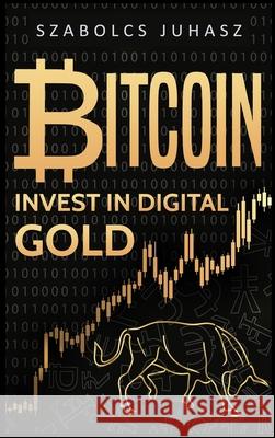 Bitcoin: Invest In Digital Gold Szabolcs Juhasz   9781839380891 Sabi Shepherd Ltd